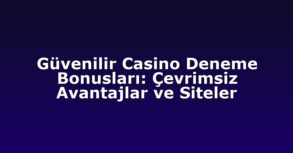 Deneme Bonusu - Anasayfa 4 Güvenilir Casino Deneme Bonusları: Çevrimsiz Avantajlar ve Siteler