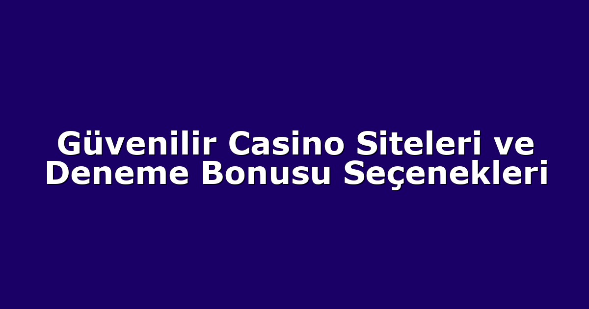 Deneme Bonusu - Anasayfa 7 Güvenilir Casino Siteleri ve Deneme Bonusu Seçenekleri