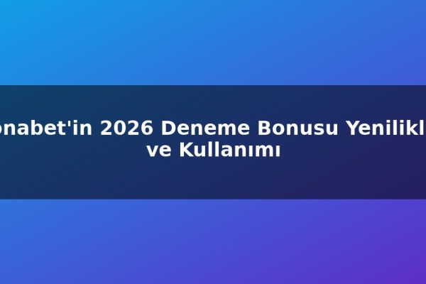 Ronabet’in 2026 Deneme Bonusu Yenilikleri ve Kullanımı